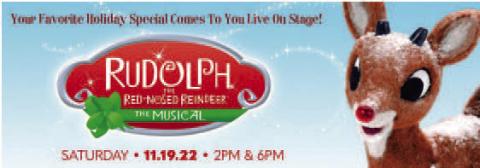 “Rudolph The Red-Nosed Reindeer: The Musical,” on Saturday, November 19 at 2:00 and 6:00 p.m. The beloved TV classic soars off the screen and onto the stage this holiday season. See all of your favorite characters come to life in this adventure that teaches us that what makes you different can be what makes you special.